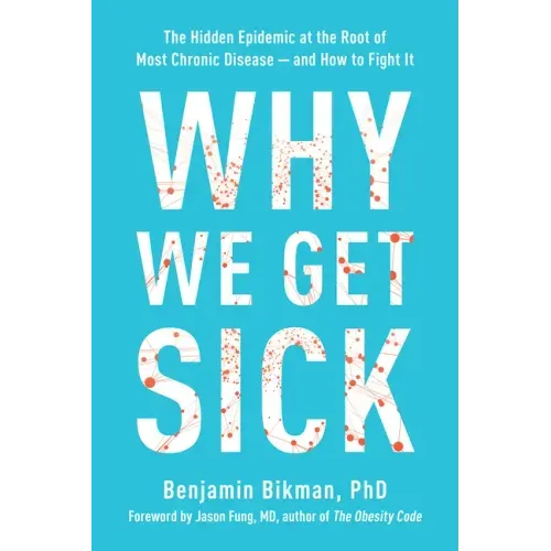 Why We Get Sick: The Hidden Epidemic at the Root of Most Chronic Disease--And How to Fight It - Paperback