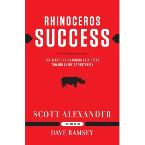 Rhinoceros Success: The Secret to Charging Full Speed Toward Every Opportunity - Hardcover