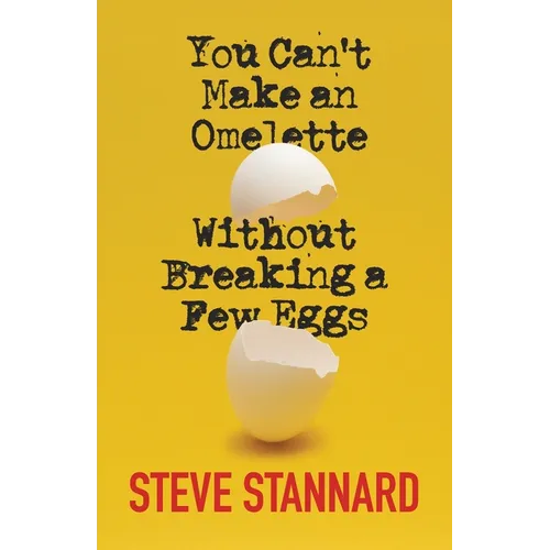 You Can't Make an Omelette Without Breaking a Few Eggs - Paperback