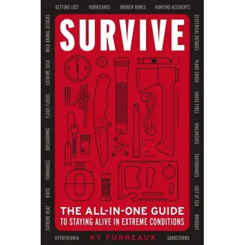 Survive: The All-In-One Guide to Staying Alive in Extreme Conditions - Paperback