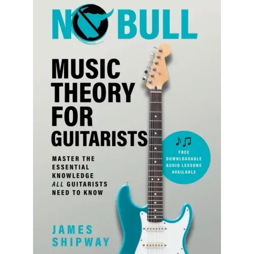No Bull Music Theory for Guitarists: Master the Essential Knowledge all Guitarists Need to Know - Hardcover