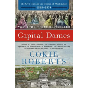Capital Dames: The Civil War and the Women of Washington, 1848-1868 - Paperback