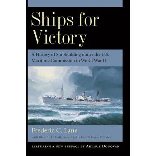 Ships for Victory: A History of Shipbuilding Under the U.S. Maritime Commission in World War II - Paperback