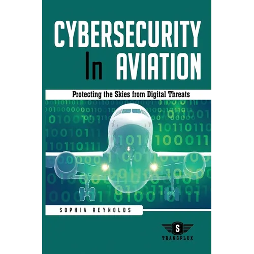 Cybersecurity In Aviation: Protecting the Skies from Digital Threats - Paperback