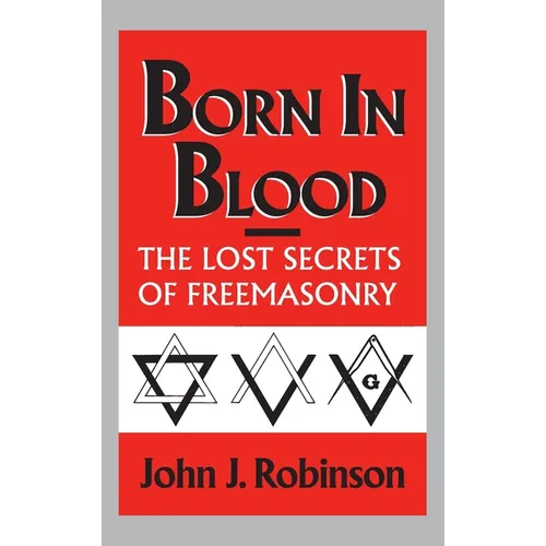 Born in Blood: The Lost Secrets of Freemasonry - Hardcover