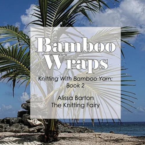 Bamboo Wraps: Knitting with Bamboo Yarn: Book 2 - Paperback