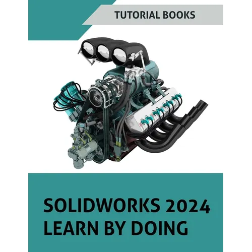 SOLIDWORKS 2024 Learn by doing (COLORED): Become Proficient in Mechanical Design with Step-by-Step Guidance - Paperback
