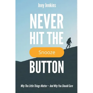 Never Hit the Snooze Button: Why the Little Things Matter-And Why You Should Care - Paperback