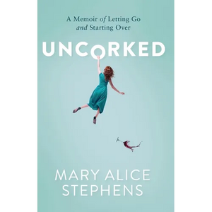 Uncorked: A Memoir of Letting Go and Starting Over - Paperback