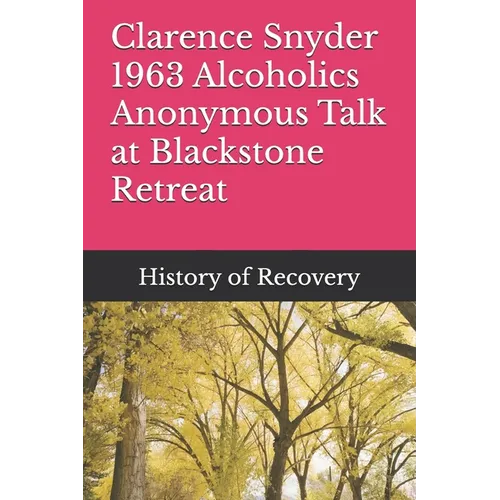 Clarence Snyder 1963 Alcoholics Anonymous Talk at Blackstone Retreat - Paperback