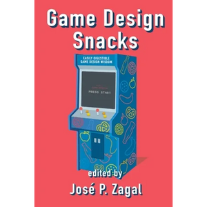 Game Design Snacks: Easily Digestible Game Design Wisdom - Paperback