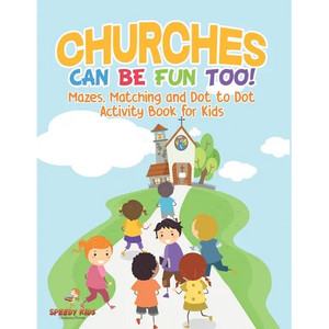 Churches Can Be Fun Too! Mazes, Matching and Dot to Dot Activity Book for Kids - Paperback