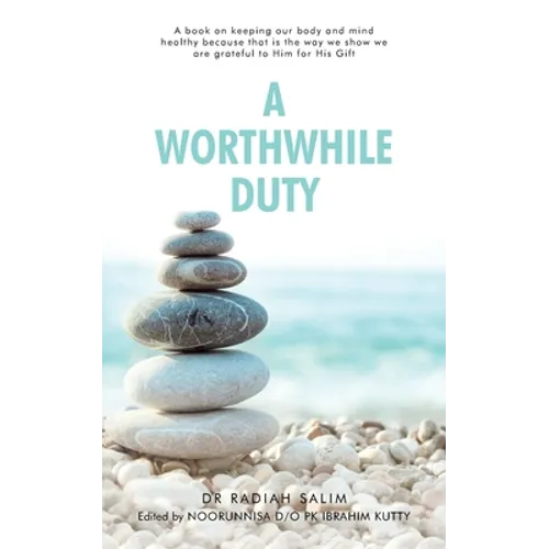 A Worthwhile Duty: A Book on Keeping Our Body and Mind Healthy Because That Is the Way We Show We Are Grateful to Him for His Gift - Paperback