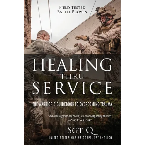 Healing Thru Service: The Warrior's Guidebook to Overcoming Trauma - Paperback