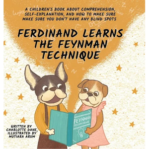 Ferdinand Learns the Feynman Technique: A Children's Book About Comprehension, Self-Explanation, and How to Make Sure You Don't Have Any Blind Spots - Hardcover
