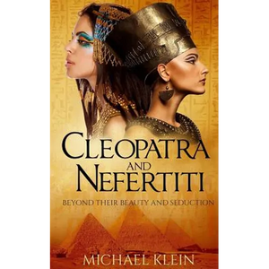 Cleopatra and Nefertiti: Beyond Their Beauty and Seduction - Paperback