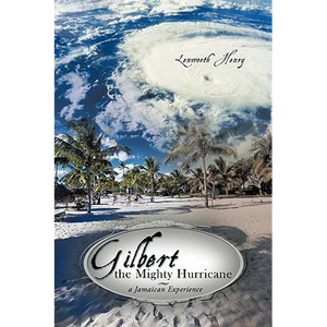 Gilbert the Mighty Hurricane: A Jamaican Experience - Paperback