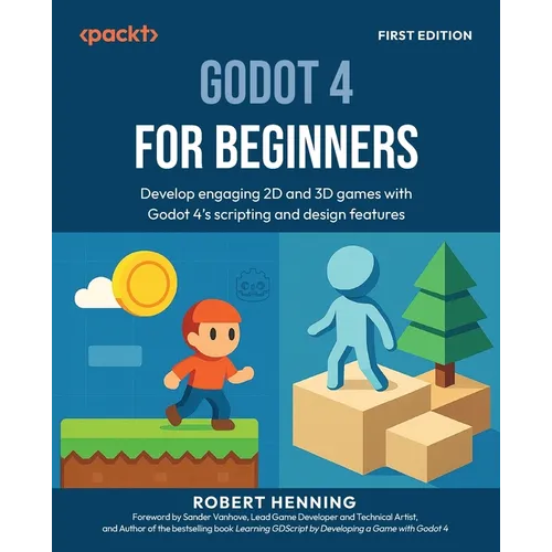 Godot 4 for Beginners: Develop engaging 2D and 3D games with Godot 4's scripting and design features - Paperback