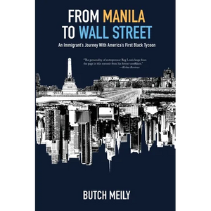 From Manila to Wall Street: An Immigrant's Journey With America's First Black Tycoon - Paperback