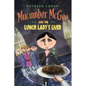 Mucumber McGee and the Lunch Lady's Liver - Hardcover