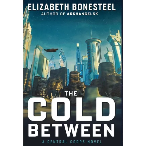 The Cold Between: A Central Corps Novel - Hardcover