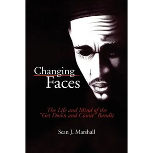 Changing Faces: The Life and Mind of the ''Get Down and Count'' Bandit - Paperback