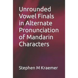 Unrounded Vowel Finals in Alternate Pronunciation of Mandarin Characters - Paperback