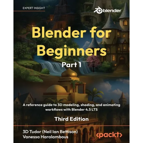 Blender for Beginners Part 1 - Third Edition: A reference guide to 3D modeling, shading, and animating workflows with Blender 4.5 LTS - Paperback