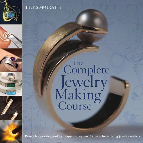 The Complete Jewelry Making Course: Principles, Practice and Techniques: A Beginner's Course for Aspiring Jewelry Makers - Paperback