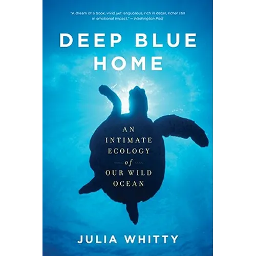 Deep Blue Home: An Intimate Ecology of Our Wild Ocean - Paperback