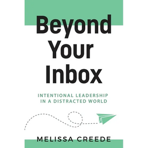 Beyond Your Inbox: Intentional Leadership in a Distracted World x: - Paperback