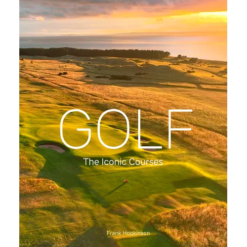 Golf: The Iconic Courses: The Iconic Courses - Hardcover