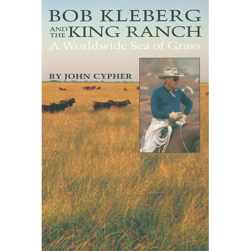 Bob Kleberg and the King Ranch: A Worldwide Sea of Grass - Paperback