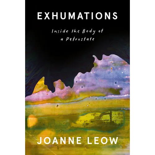 Exhumations: Inside the Body of a Petrostate - Hardcover