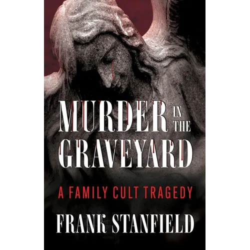 Murder In The Graveyard: A Family Cult Tragedy - Paperback