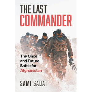 The Last Commander: The Once and Future Battle for Afghanistan - Paperback