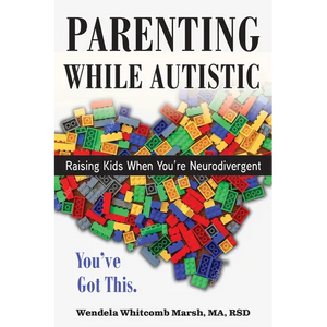 Parenting While Autistic: Raising Kids When You're Neurodivergent - Paperback