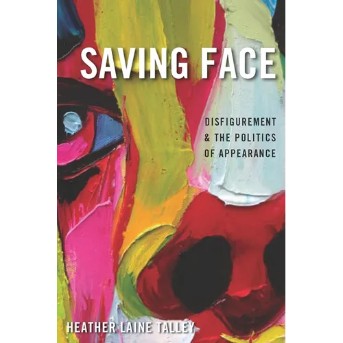 Saving Face: Disfigurement and the Politics of Appearance