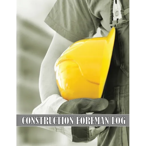 Construction Foreman Log: Amazing Gift Idea for Foremen, Construction Site Managers Tracker to Record Workforce, Tasks, Schedules, Construction Daily