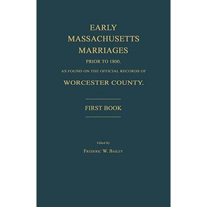 Early Massachusetts Marriages Prior to 1800, as Found on the Official Records of Worcester County. First Book - Paperback
