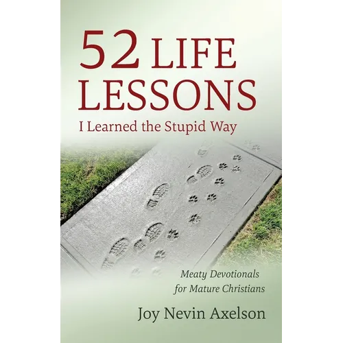 52 Life Lessons I Learned the Stupid Way: Meaty Devotionals for Mature Christians - Paperback
