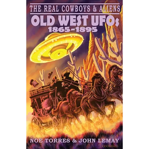 The Real Cowboys & Aliens: Old West UFOs (1865-1895) - Paperback