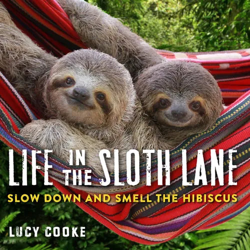 Life in the Sloth Lane: Slow Down and Smell the Hibiscus - Hardcover