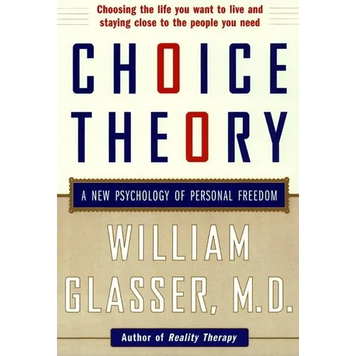 Choice Theory: A New Psychology of Personal Freedom - Paperback
