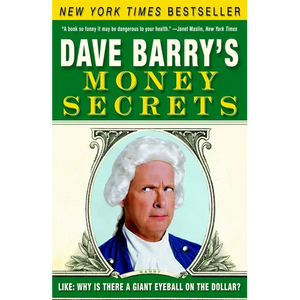Dave Barry's Money Secrets: Like: Why Is There a Giant Eyeball on the Dollar? - Paperback