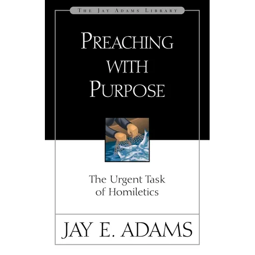 A Preaching with Purpose: The Urgent Task of Homiletics - Paperback