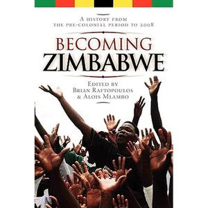 Becoming Zimbabwe. A History from the Pre-colonial Period to 2008 - Paperback