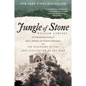 Jungle of Stone: The Extraordinary Journey of John L. Stephens and Frederick Catherwood, and the Discovery of the Lost Civilization of the Maya - Paperback