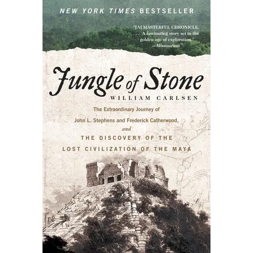 Jungle of Stone: The Extraordinary Journey of John L. Stephens and Frederick Catherwood, and the Discovery of the Lost Civilization of the Maya - Paperback