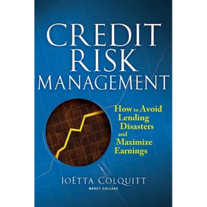 Credit Risk Management: How to Avoid Lending Disasters and Maximize Earnings - Hardcover